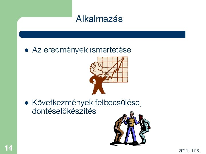 Alkalmazás 14 l Az eredmények ismertetése l Következmények felbecsülése, döntéselőkészítés 2020. 11. 06. 