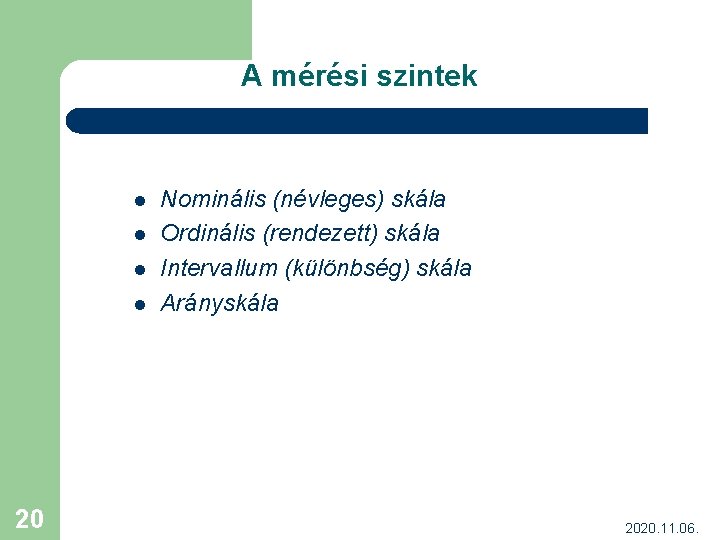 A mérési szintek l l 20 Nominális (névleges) skála Ordinális (rendezett) skála Intervallum (különbség)