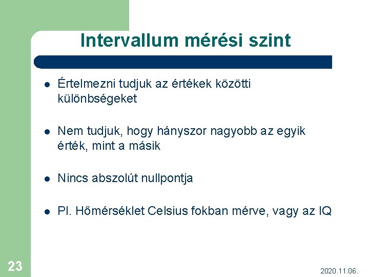 Intervallum mérési szint 23 l Értelmezni tudjuk az értékek közötti különbségeket l Nem tudjuk,