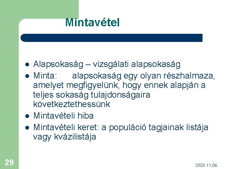 Mintavétel l l 29 Alapsokaság – vizsgálati alapsokaság Minta: alapsokaság egy olyan részhalmaza, amelyet