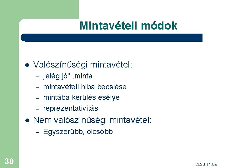 Mintavételi módok l Valószínűségi mintavétel: – – l Nem valószínűségi mintavétel: – 30 „elég