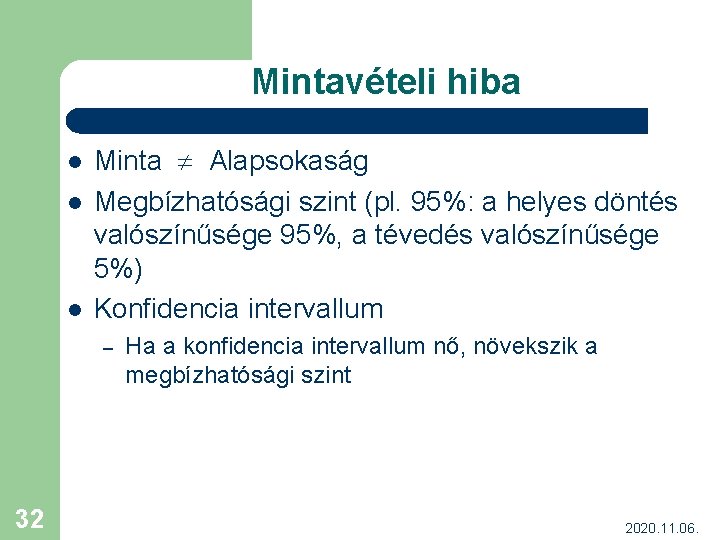 Mintavételi hiba l l l Minta Alapsokaság Megbízhatósági szint (pl. 95%: a helyes döntés