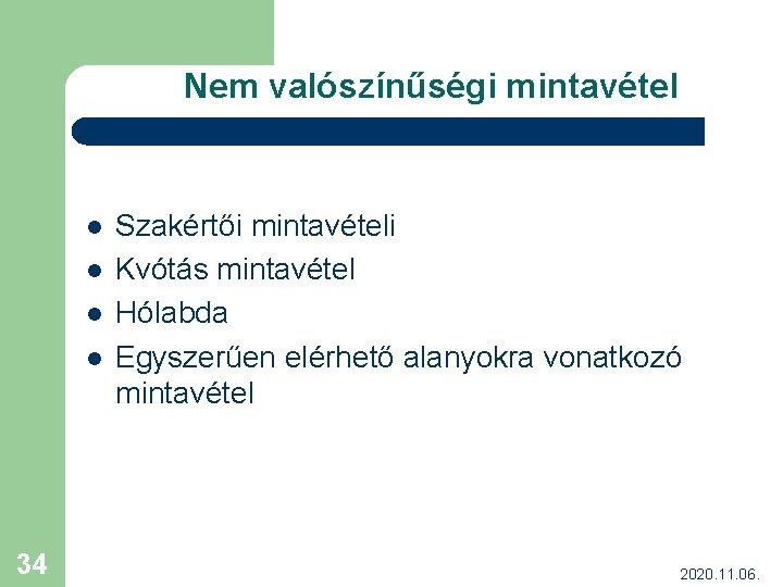 Nem valószínűségi mintavétel l l 34 Szakértői mintavételi Kvótás mintavétel Hólabda Egyszerűen elérhető alanyokra