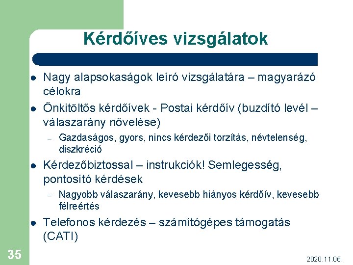 Kérdőíves vizsgálatok l l Nagy alapsokaságok leíró vizsgálatára – magyarázó célokra Önkitöltős kérdőívek -