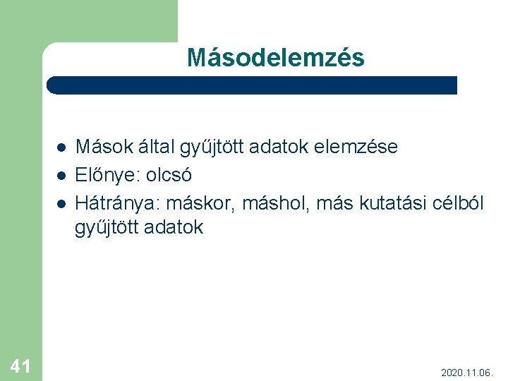 Másodelemzés l l l 41 Mások által gyűjtött adatok elemzése Előnye: olcsó Hátránya: máskor,