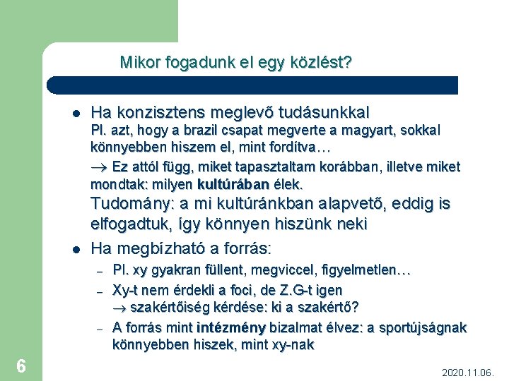 Mikor fogadunk el egy közlést? l Ha konzisztens meglevő tudásunkkal Pl. azt, hogy a