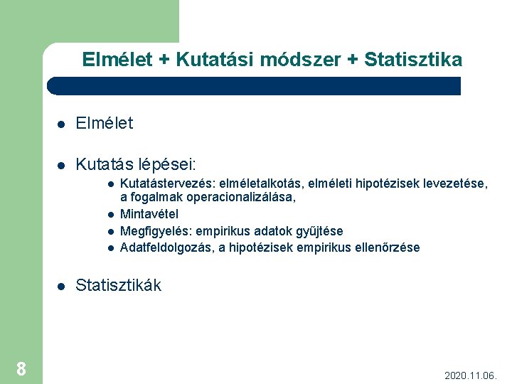 Elmélet + Kutatási módszer + Statisztika l Elmélet l Kutatás lépései: l l l