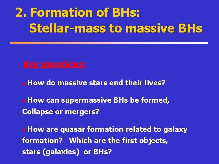 2. Formation of BHs: 　　　 Stellar-mass to massive BHs Key questions: n How do