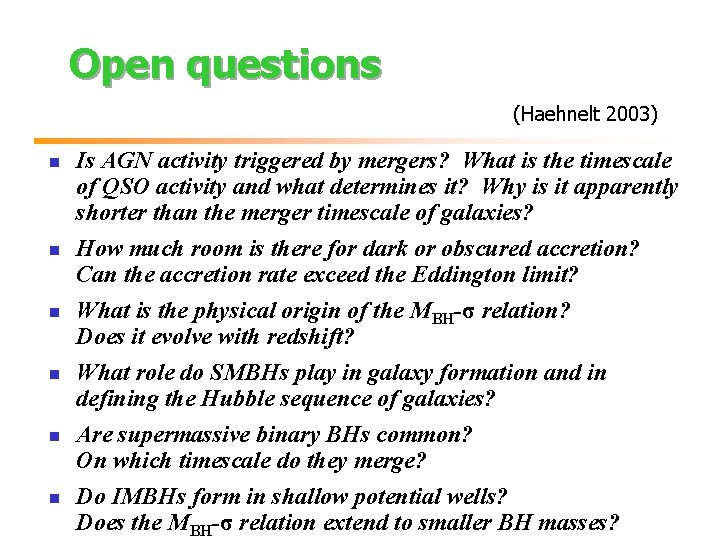 Open questions (Haehnelt 2003) n n n Is AGN activity triggered by mergers? What