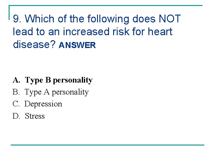 9. Which of the following does NOT lead to an increased risk for heart
