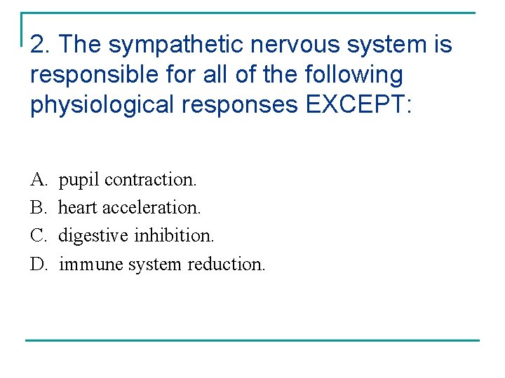 2. The sympathetic nervous system is responsible for all of the following physiological responses