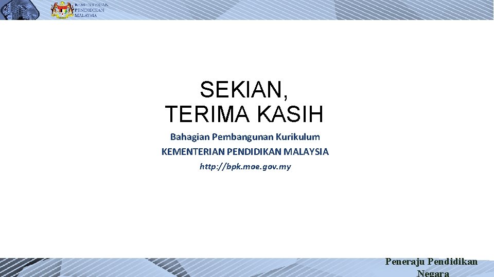 2 1 SEKIAN, TERIMA KASIH Bahagian Pembangunan Kurikulum KEMENTERIAN PENDIDIKAN MALAYSIA http: //bpk. moe.