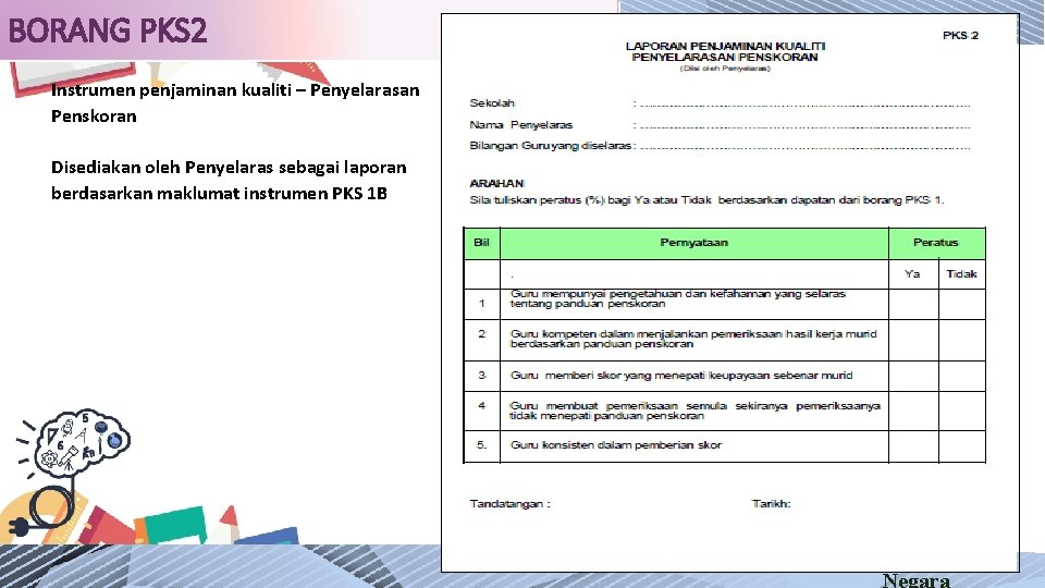 BORANG PKS 2 Instrumen penjaminan kualiti – Penyelarasan Penskoran Disediakan oleh Penyelaras sebagai laporan