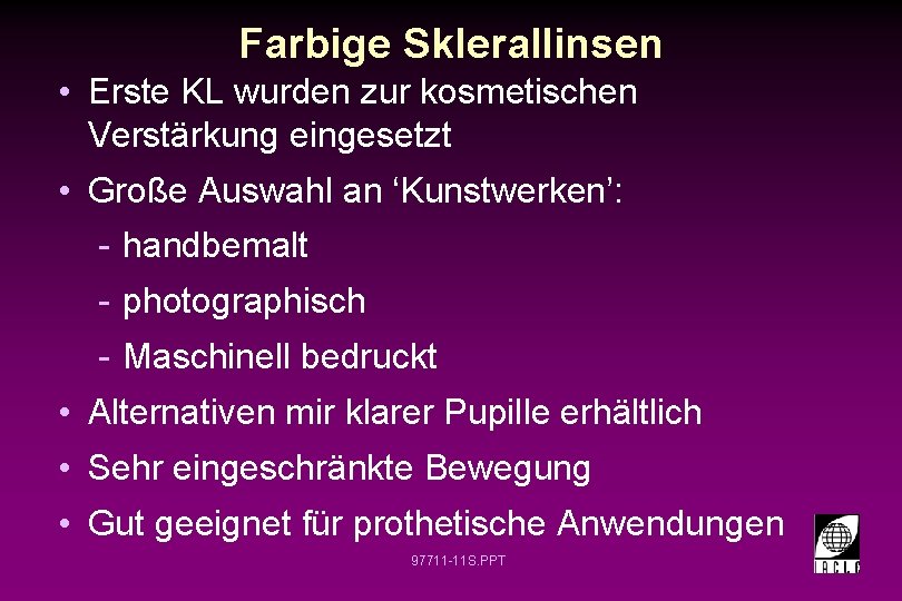 Farbige Sklerallinsen • Erste KL wurden zur kosmetischen Verstärkung eingesetzt • Große Auswahl an