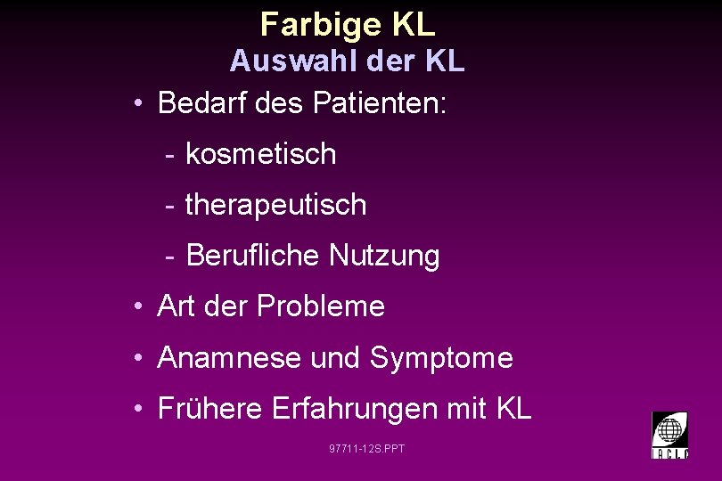 Farbige KL Auswahl der KL • Bedarf des Patienten: - kosmetisch - therapeutisch -