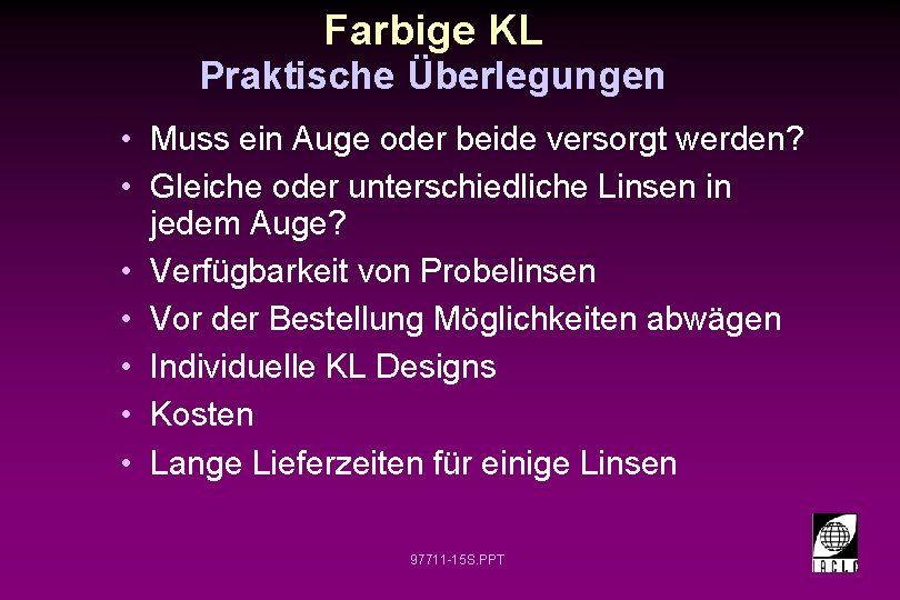 Farbige KL Praktische Überlegungen • Muss ein Auge oder beide versorgt werden? • Gleiche