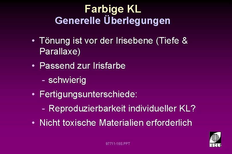 Farbige KL Generelle Überlegungen • Tönung ist vor der Irisebene (Tiefe & Parallaxe) •