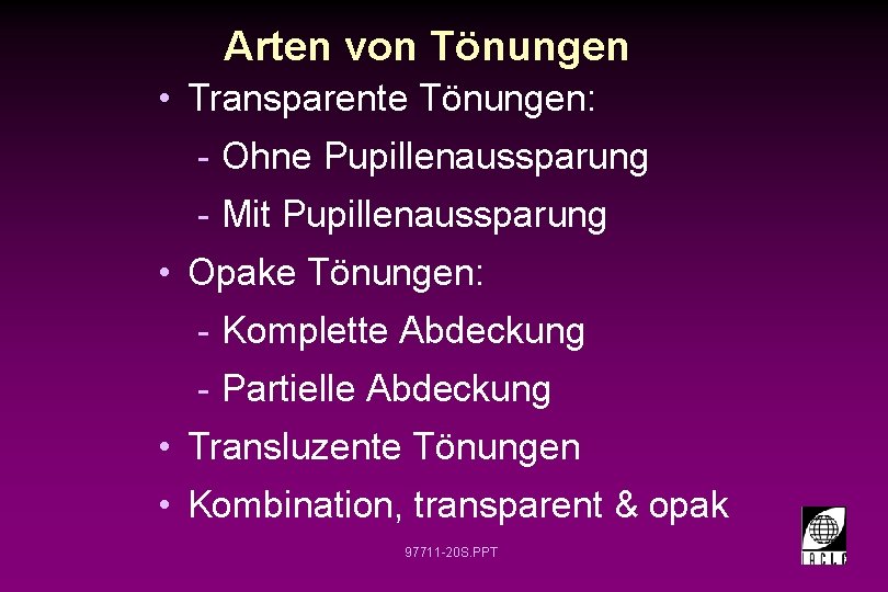 Arten von Tönungen • Transparente Tönungen: - Ohne Pupillenaussparung - Mit Pupillenaussparung • Opake