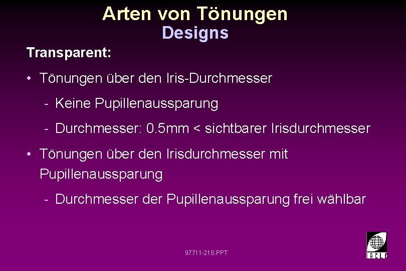 Arten von Tönungen Designs Transparent: • Tönungen über den Iris-Durchmesser - Keine Pupillenaussparung -