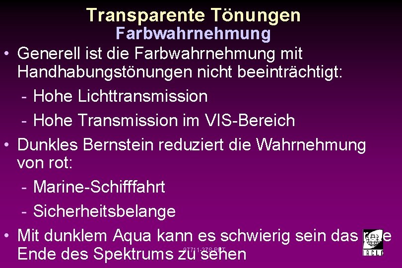 Transparente Tönungen Farbwahrnehmung • Generell ist die Farbwahrnehmung mit Handhabungstönungen nicht beeinträchtigt: - Hohe