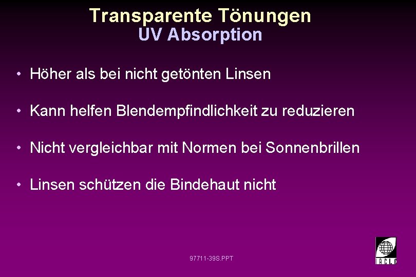 Transparente Tönungen UV Absorption • Höher als bei nicht getönten Linsen • Kann helfen