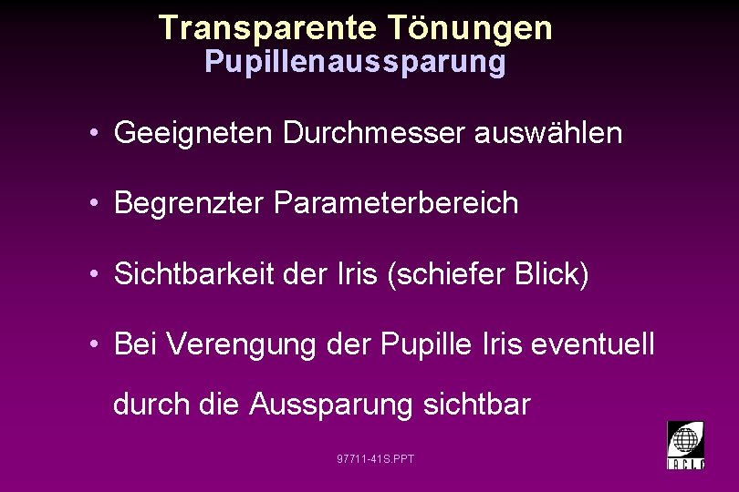 Transparente Tönungen Pupillenaussparung • Geeigneten Durchmesser auswählen • Begrenzter Parameterbereich • Sichtbarkeit der Iris