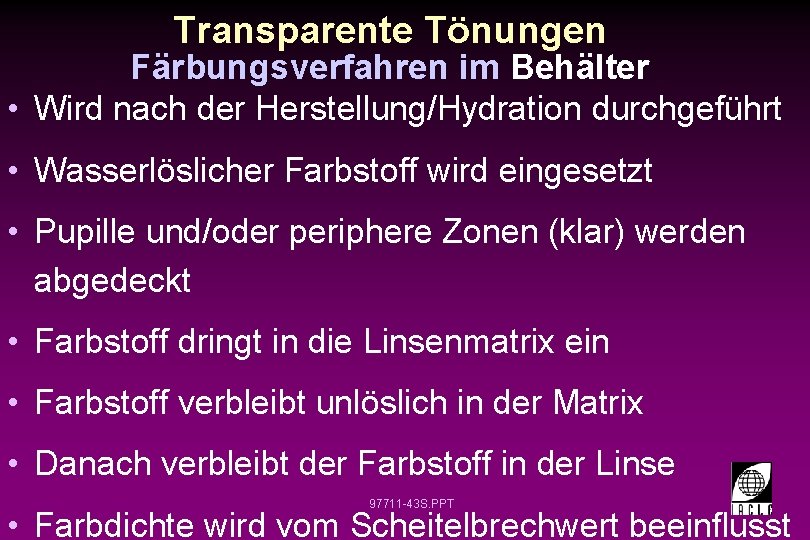 Transparente Tönungen Färbungsverfahren im Behälter • Wird nach der Herstellung/Hydration durchgeführt • Wasserlöslicher Farbstoff