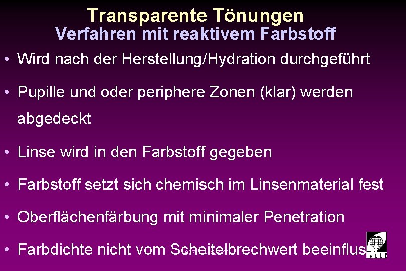 Transparente Tönungen Verfahren mit reaktivem Farbstoff • Wird nach der Herstellung/Hydration durchgeführt • Pupille