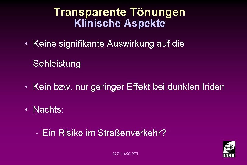 Transparente Tönungen Klinische Aspekte • Keine signifikante Auswirkung auf die Sehleistung • Kein bzw.