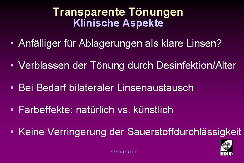 Transparente Tönungen Klinische Aspekte • Anfälliger für Ablagerungen als klare Linsen? • Verblassen der