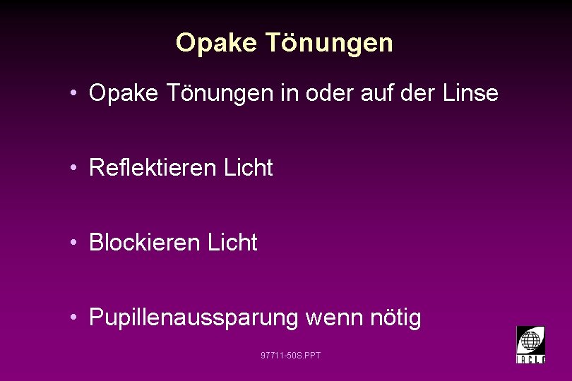 Opake Tönungen • Opake Tönungen in oder auf der Linse • Reflektieren Licht •