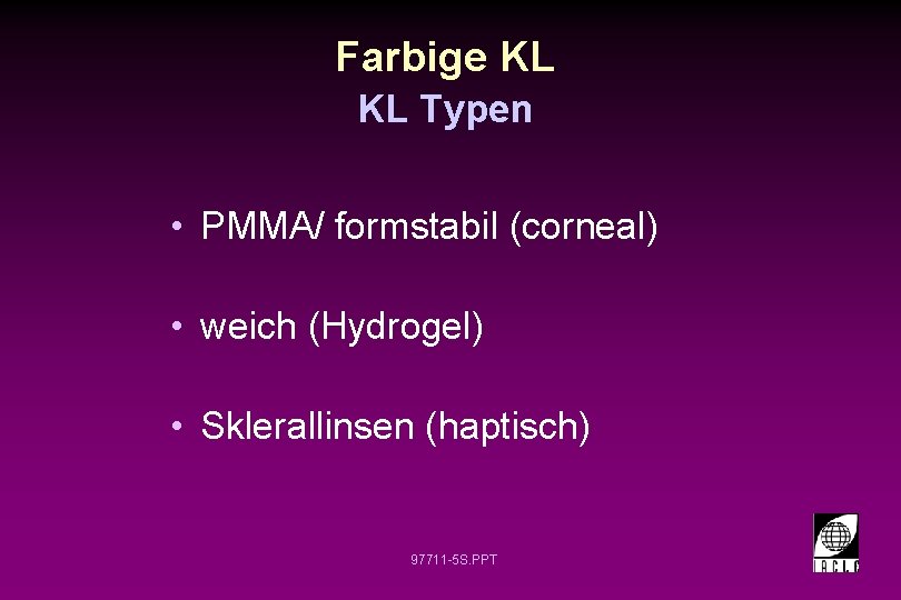 Farbige KL KL Typen • PMMA/ formstabil (corneal) • weich (Hydrogel) • Sklerallinsen (haptisch)