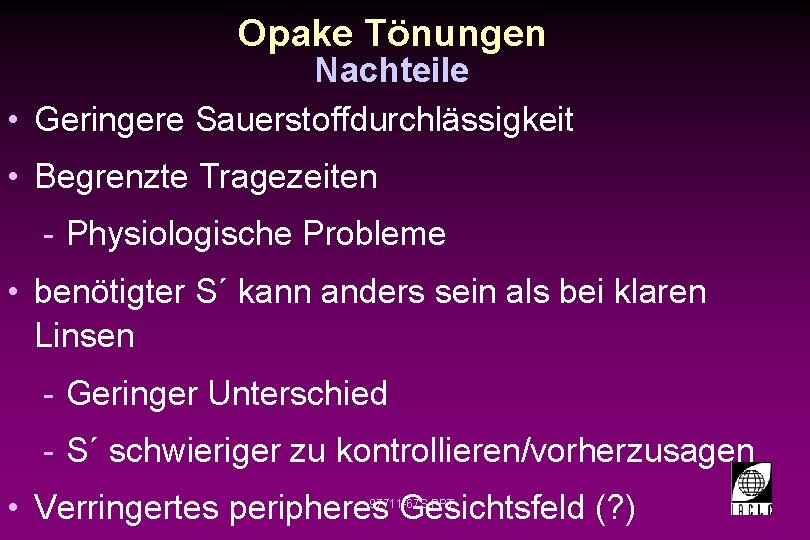 Opake Tönungen Nachteile • Geringere Sauerstoffdurchlässigkeit • Begrenzte Tragezeiten - Physiologische Probleme • benötigter