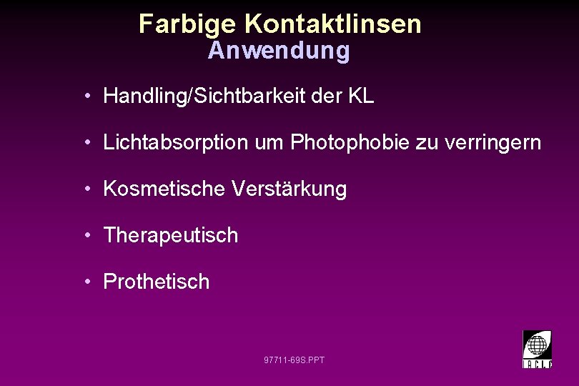 Farbige Kontaktlinsen Anwendung • Handling/Sichtbarkeit der KL • Lichtabsorption um Photophobie zu verringern •