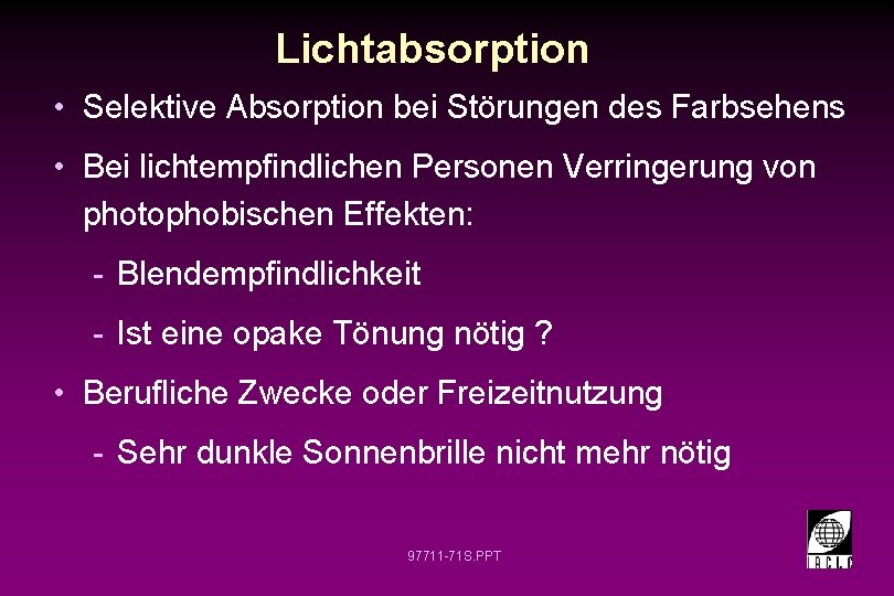 Lichtabsorption • Selektive Absorption bei Störungen des Farbsehens • Bei lichtempfindlichen Personen Verringerung von
