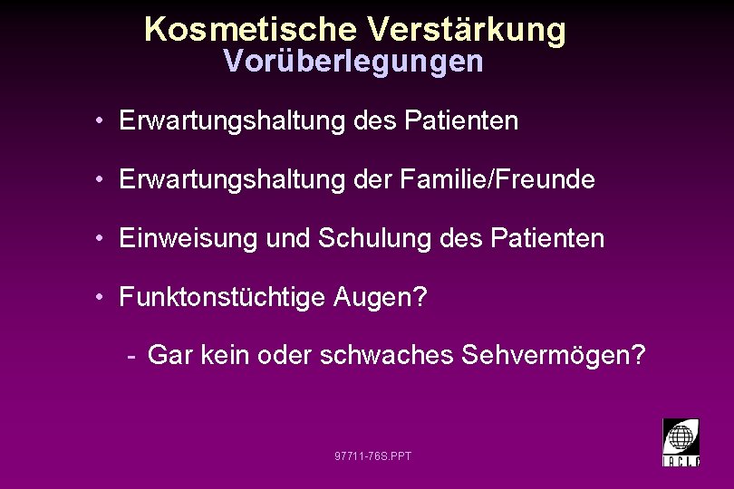 Kosmetische Verstärkung Vorüberlegungen • Erwartungshaltung des Patienten • Erwartungshaltung der Familie/Freunde • Einweisung und