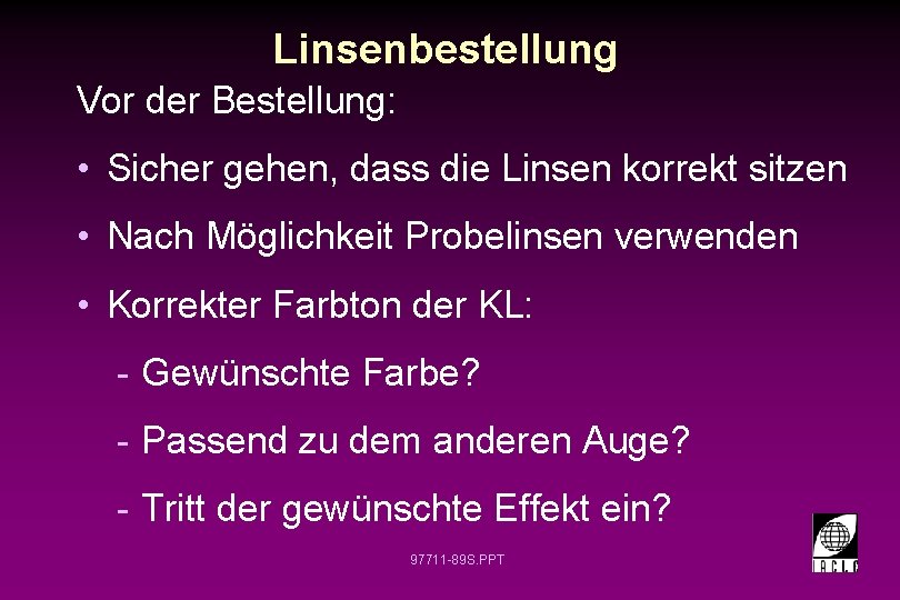 Linsenbestellung Vor der Bestellung: • Sicher gehen, dass die Linsen korrekt sitzen • Nach