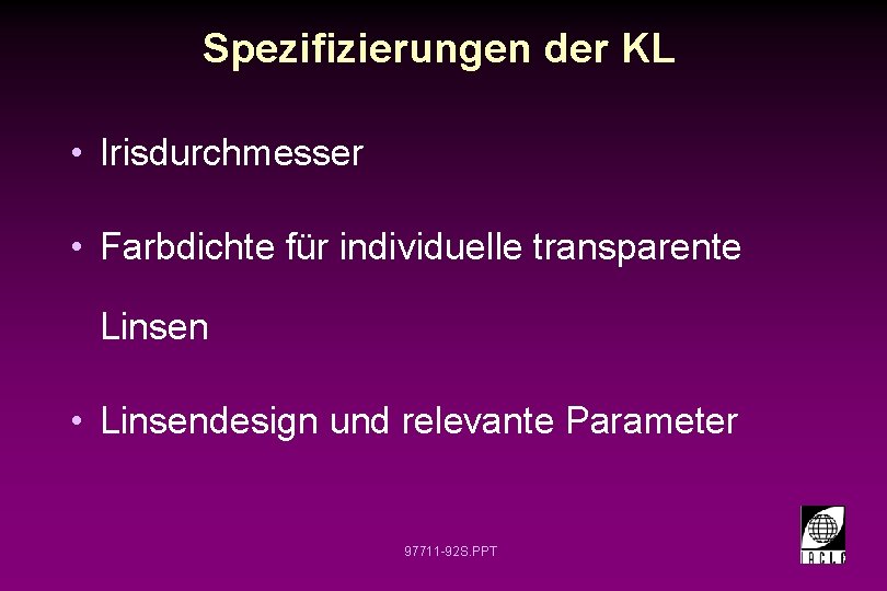 Spezifizierungen der KL • Irisdurchmesser • Farbdichte für individuelle transparente Linsen • Linsendesign und