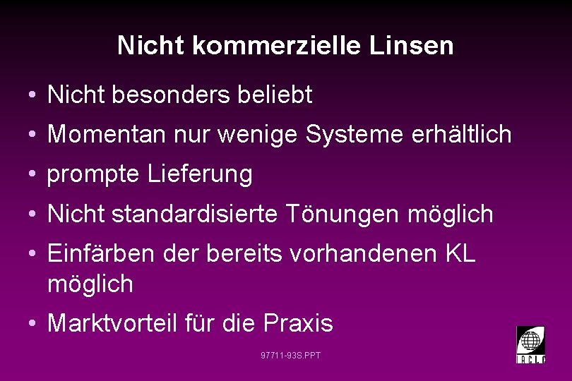 Nicht kommerzielle Linsen • Nicht besonders beliebt • Momentan nur wenige Systeme erhältlich •