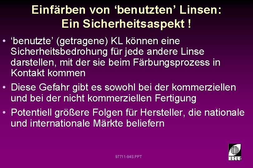 Einfärben von ‘benutzten’ Linsen: Ein Sicherheitsaspekt ! • ‘benutzte’ (getragene) KL können eine Sicherheitsbedrohung