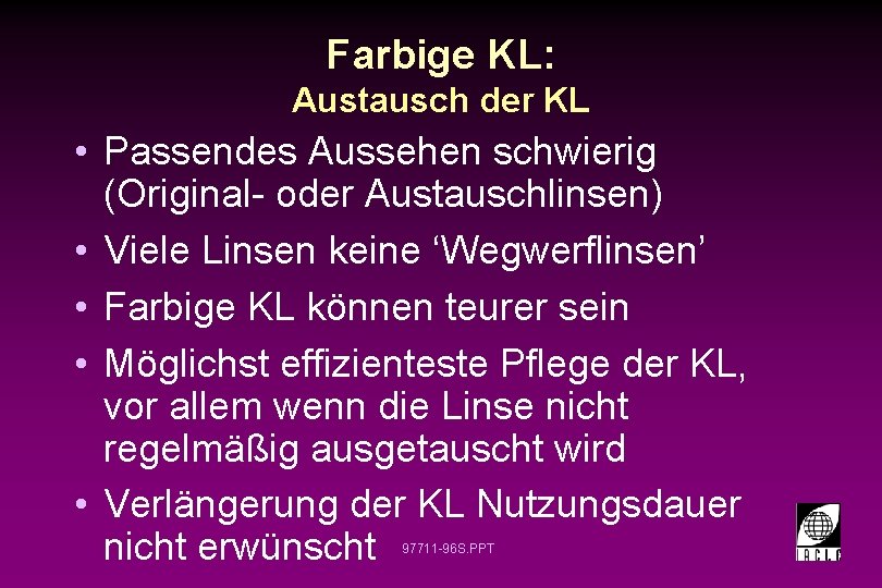 Farbige KL: Austausch der KL • Passendes Aussehen schwierig (Original- oder Austauschlinsen) • Viele