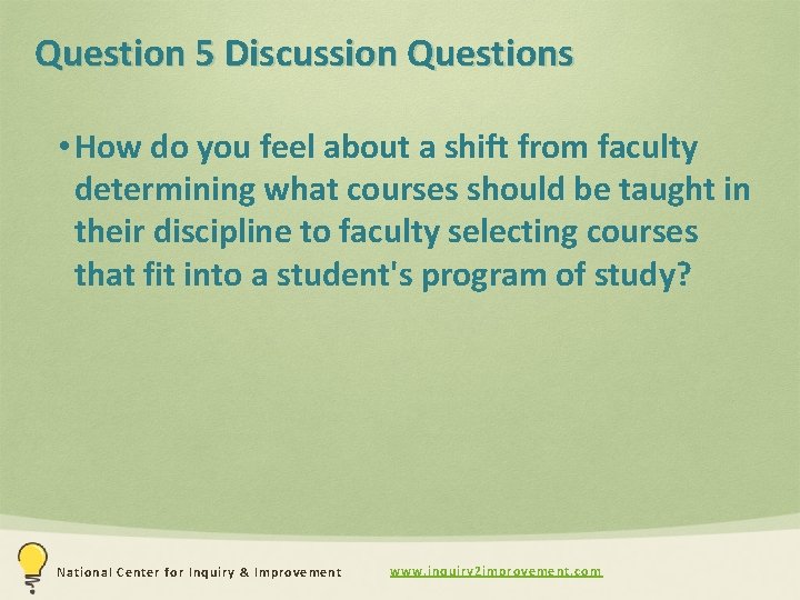 Question 5 Discussion Questions • How do you feel about a shift from faculty