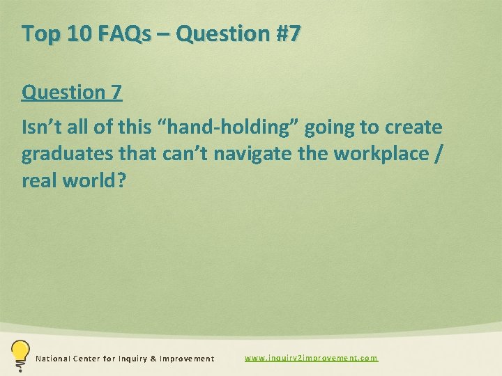 Top 10 FAQs – Question #7 Question 7 Isn’t all of this “hand-holding” going