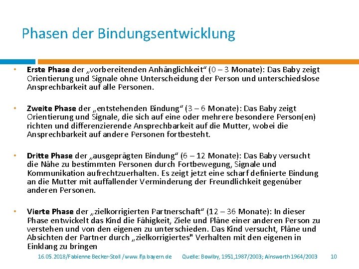 Phasen der Bindungsentwicklung • Erste Phase der „vorbereitenden Anhänglichkeit“ (0 – 3 Monate): Das