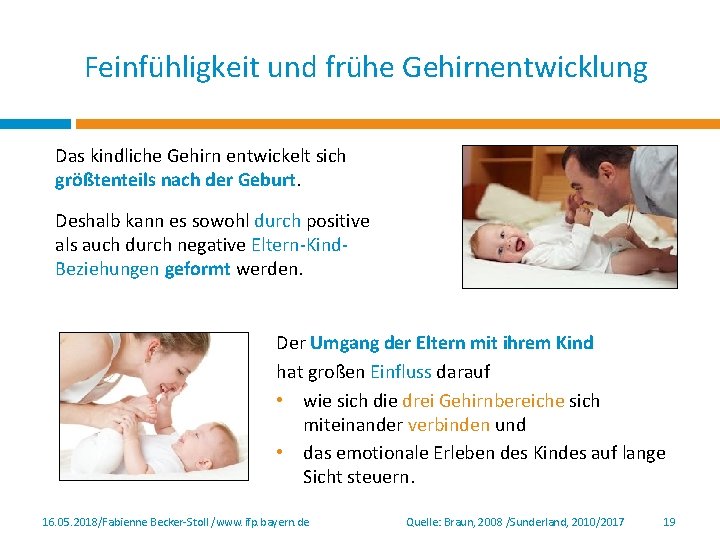 Feinfühligkeit und frühe Gehirnentwicklung Das kindliche Gehirn entwickelt sich größtenteils nach der Geburt. Deshalb