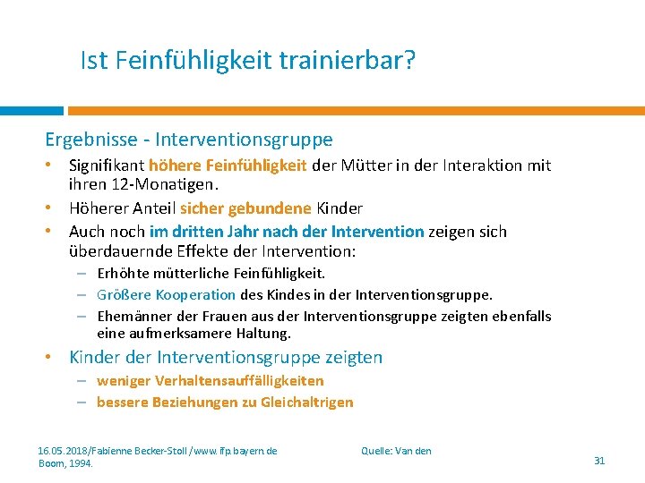 Ist Feinfühligkeit trainierbar? Ergebnisse - Interventionsgruppe • Signifikant höhere Feinfühligkeit der Mütter in der