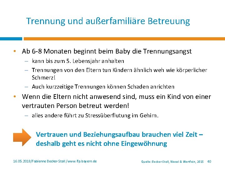 Trennung und außerfamiliäre Betreuung • Ab 6 -8 Monaten beginnt beim Baby die Trennungsangst Trennung und außerfamiliäre Betreuung • Ab 6 -8 Monaten beginnt beim Baby die Trennungsangst