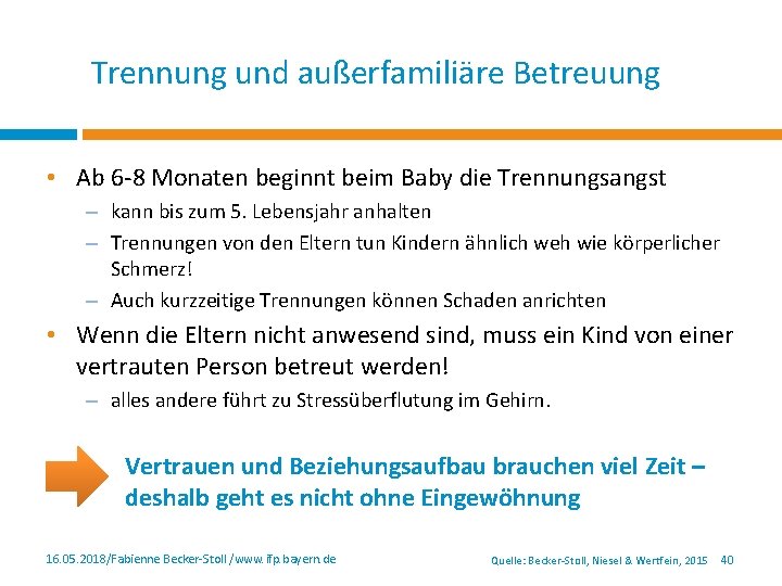 Trennung und außerfamiliäre Betreuung • Ab 6 -8 Monaten beginnt beim Baby die Trennungsangst