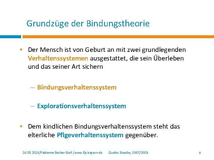 Grundzüge der Bindungstheorie • Der Mensch ist von Geburt an mit zwei grundlegenden Verhaltenssystemen Grundzüge der Bindungstheorie • Der Mensch ist von Geburt an mit zwei grundlegenden Verhaltenssystemen