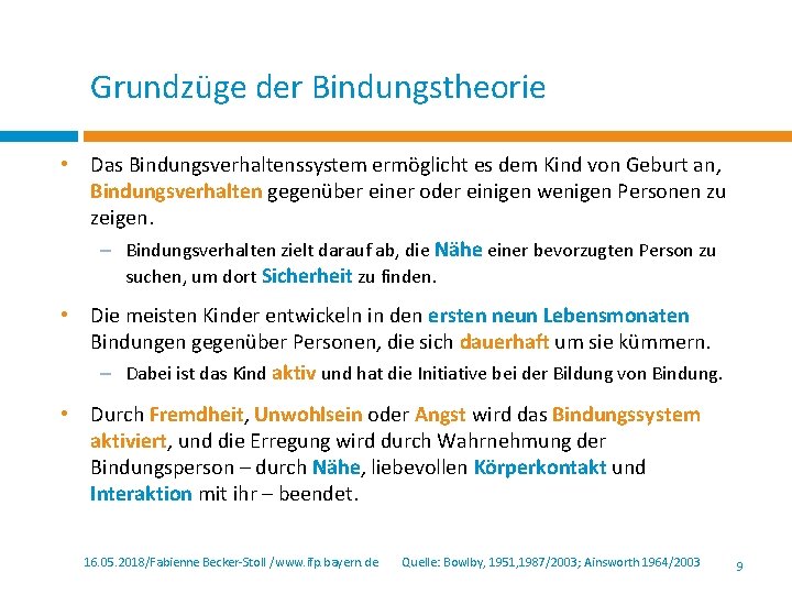 Grundzüge der Bindungstheorie • Das Bindungsverhaltenssystem ermöglicht es dem Kind von Geburt an, Bindungsverhalten